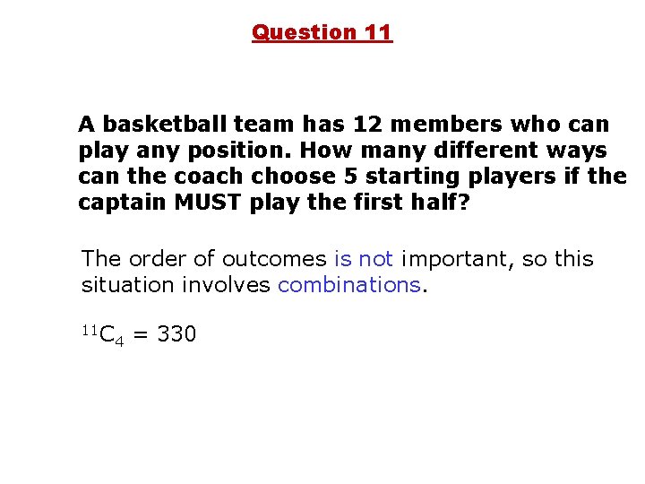 Question 11 A basketball team has 12 members who can play any position. How