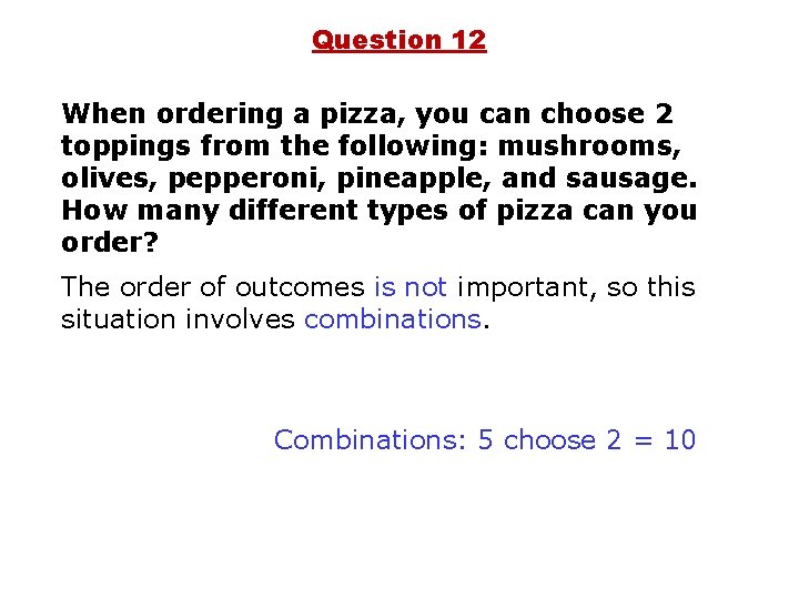 Question 12 When ordering a pizza, you can choose 2 toppings from the following: