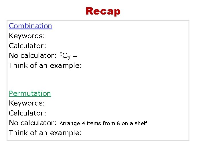 Recap Combination Keywords: Calculator: No calculator: 5 C 3 = Think of an example: