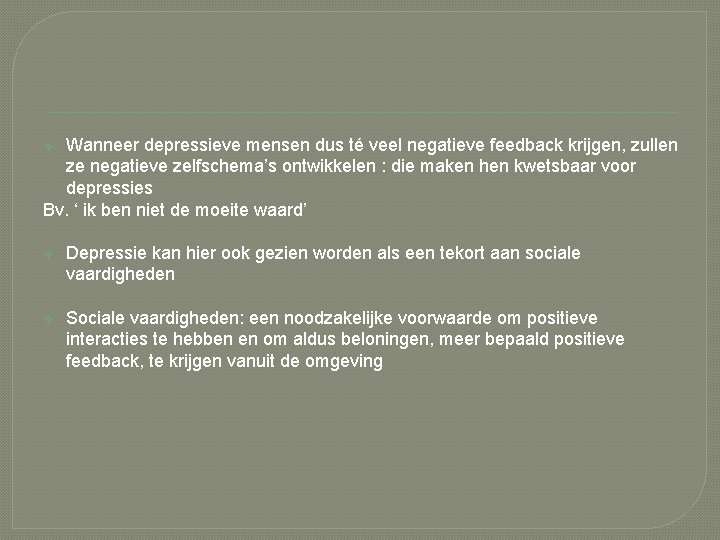 Wanneer depressieve mensen dus té veel negatieve feedback krijgen, zullen ze negatieve zelfschema’s ontwikkelen