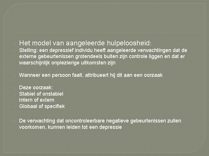 Ø Het model van aangeleerde hulpeloosheid: v Stelling: een depressief individu heeft aangeleerde verwachtingen