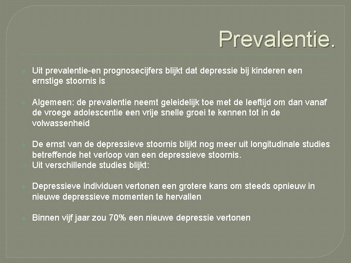 Prevalentie. v Uit prevalentie-en prognosecijfers blijkt dat depressie bij kinderen ernstige stoornis is v