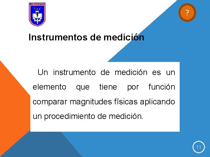 ? Instrumentos de medición Un instrumento de medición es un elemento que tiene por
