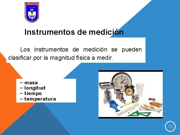 Instrumentos de medición Los instrumentos de medición se pueden clasificar por la magnitud física