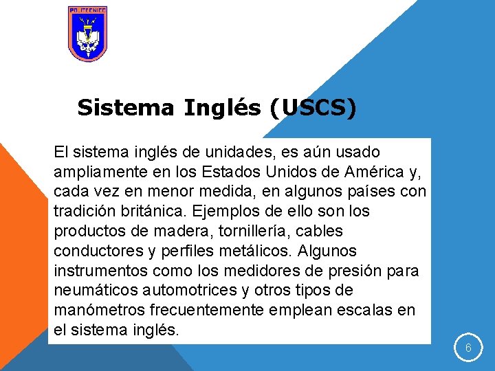 Sistema Inglés (USCS) El sistema inglés de unidades, es aún usado ampliamente en los