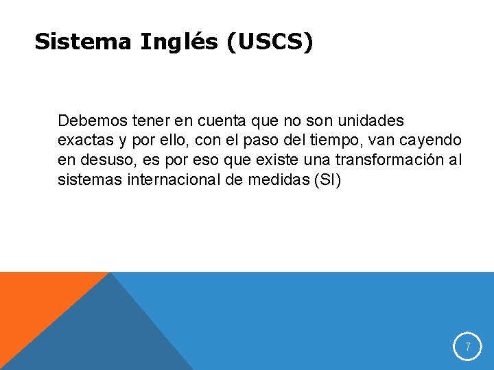 Sistema Inglés (USCS) Debemos tener en cuenta que no son unidades exactas y por
