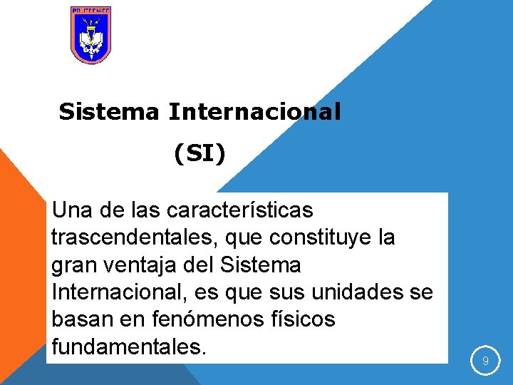 Sistema Internacional (SI) Una de las características trascendentales, que constituye la gran ventaja del