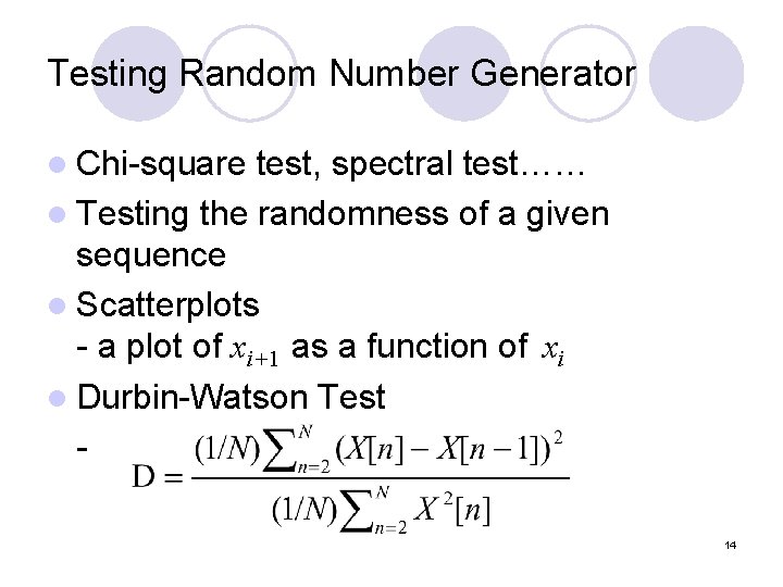 Testing Random Number Generator l Chi-square test, spectral test…… l Testing the randomness of