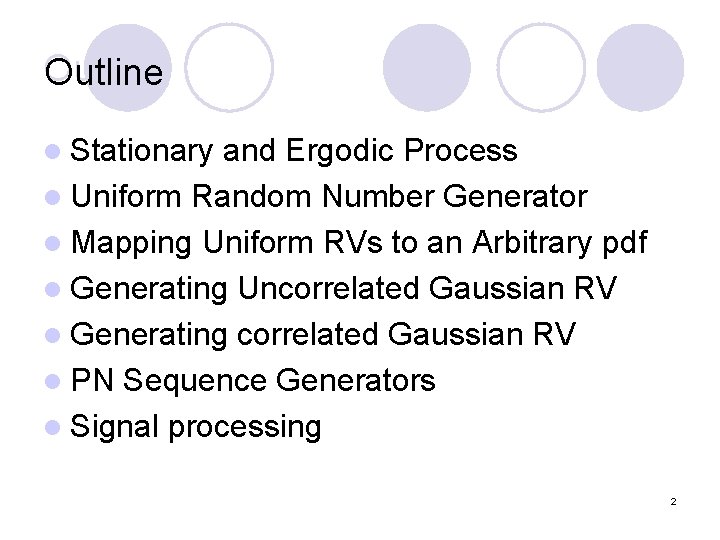 Outline l Stationary and Ergodic Process l Uniform Random Number Generator l Mapping Uniform