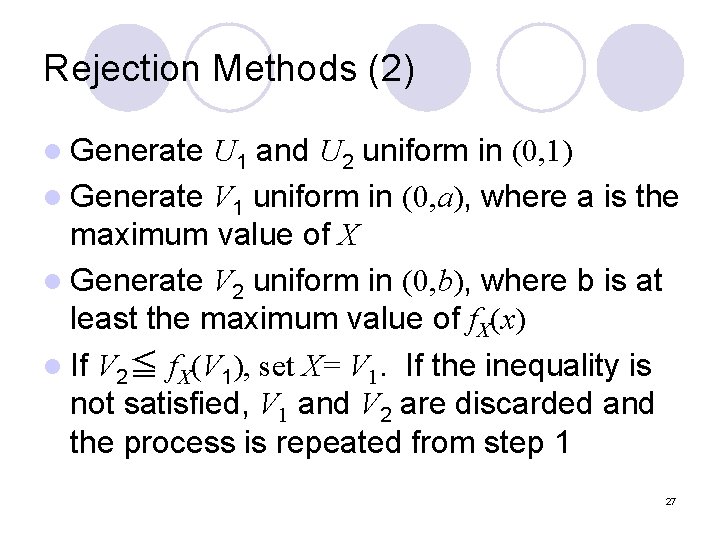 Rejection Methods (2) l Generate U 1 and U 2 uniform in (0, 1)