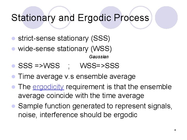 Stationary and Ergodic Process strict-sense stationary (SSS) l wide-sense stationary (WSS) l Gaussian SSS