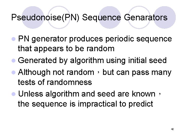 Pseudonoise(PN) Sequence Genarators l PN generator produces periodic sequence that appears to be random