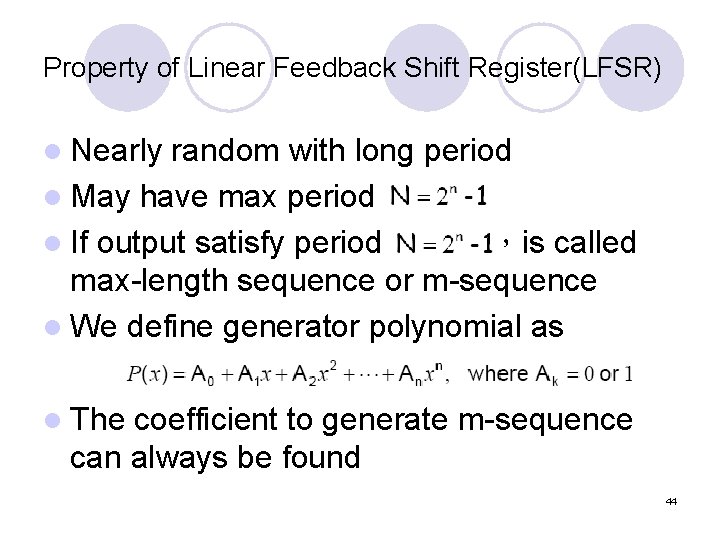 Property of Linear Feedback Shift Register(LFSR) l Nearly random with long period l May