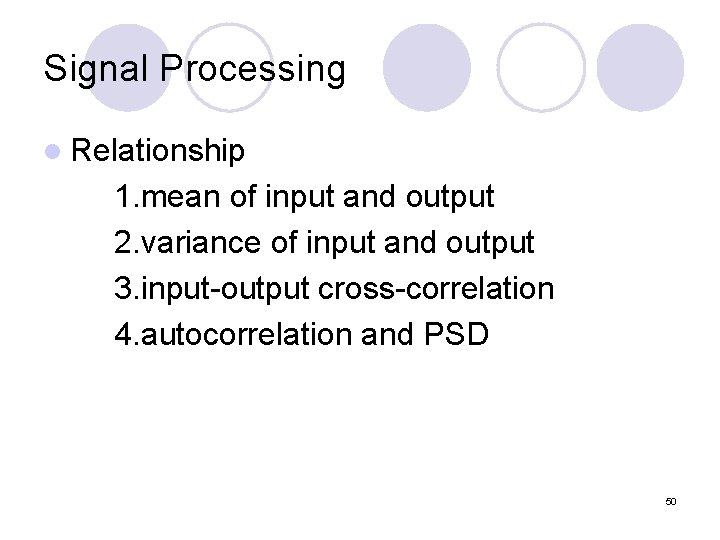 Signal Processing l Relationship 1. mean of input and output 2. variance of input
