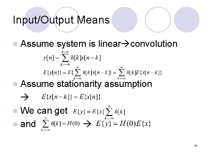 Input/Output Means l Assume system is linear convolution l Assume stationarity assumption l We