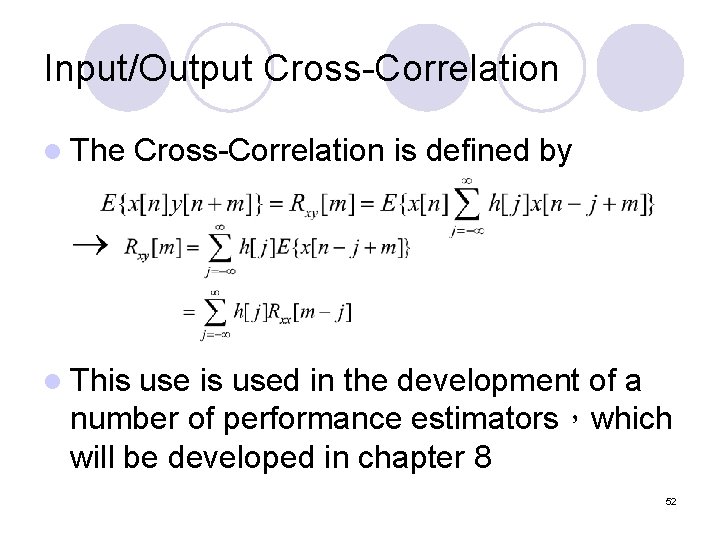Input/Output Cross-Correlation l The Cross-Correlation is defined by l This used in the development