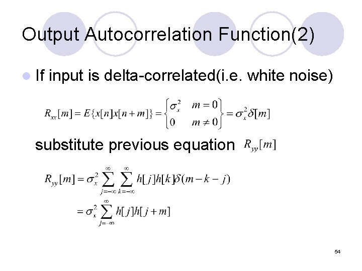 Output Autocorrelation Function(2) l If input is delta-correlated(i. e. white noise) substitute previous equation