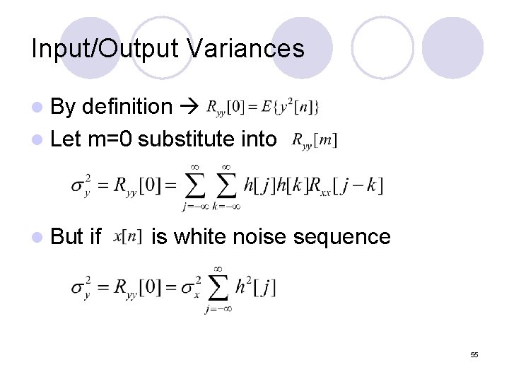 Input/Output Variances l By definition l Let m=0 substitute into l But if is
