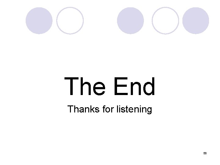 The End Thanks for listening 56 