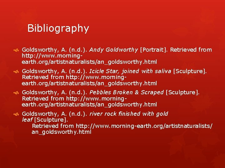 Bibliography Goldsworthy, A. (n. d. ). Andy Goldworthy [Portrait]. Retrieved from http: //www. morningearth.