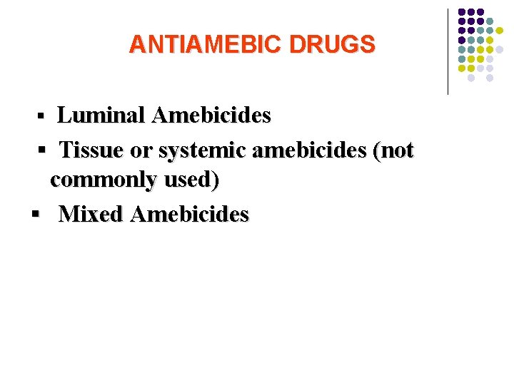 ANTIAMEBIC DRUGS ▪ Luminal Amebicides ▪ Tissue or systemic amebicides (not commonly used) ▪