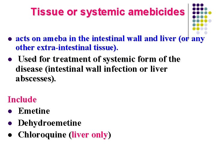 Tissue or systemic amebicides l acts on ameba in the intestinal wall and liver