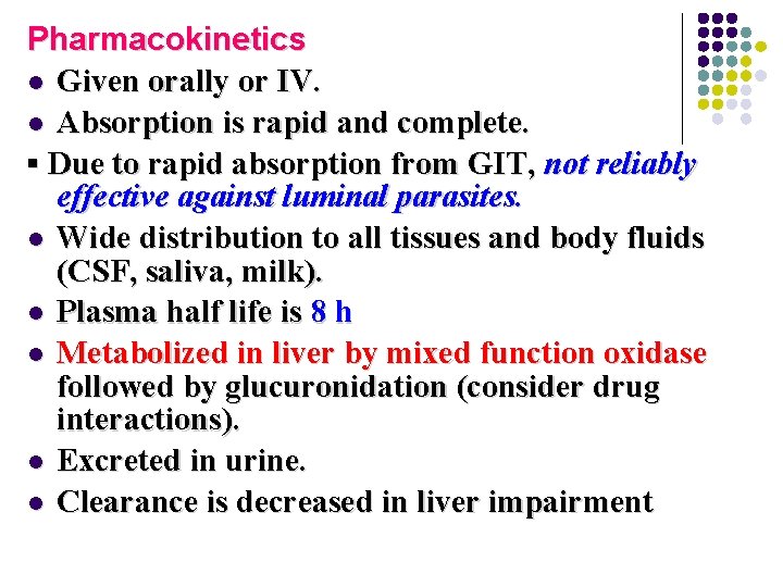 Pharmacokinetics l Given orally or IV. l Absorption is rapid and complete. ▪ Due