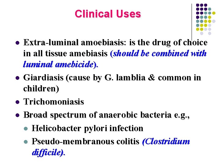 Clinical Uses l l Extra-luminal amoebiasis: is the drug of choice in all tissue