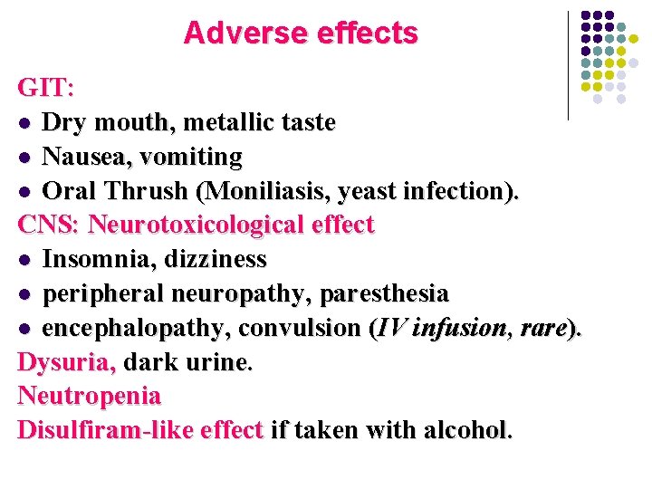 Adverse effects GIT: l Dry mouth, metallic taste l Nausea, vomiting l Oral Thrush