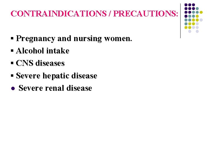 CONTRAINDICATIONS / PRECAUTIONS: ▪ Pregnancy and nursing women. ▪ Alcohol intake ▪ CNS diseases