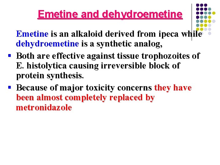 Emetine and dehydroemetine Emetine is an alkaloid derived from ipeca while dehydroemetine is a