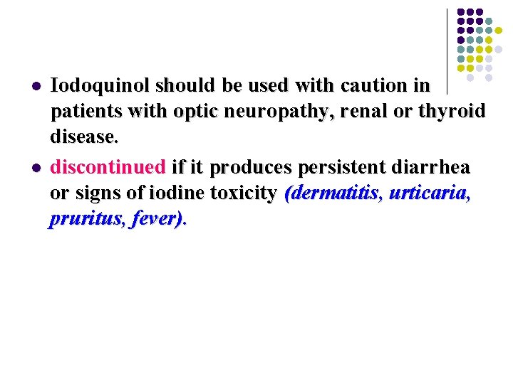 l l Iodoquinol should be used with caution in patients with optic neuropathy, renal