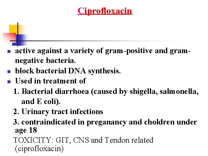 Ciprofloxacin active against a variety of gram-positive and gramnegative bacteria. n block bacterial DNA