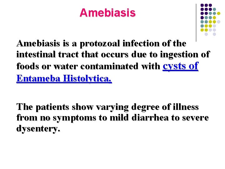 Amebiasis is a protozoal infection of the intestinal tract that occurs due to ingestion