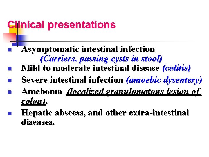Clinical presentations n n n Asymptomatic intestinal infection (Carriers, passing cysts in stool) Mild