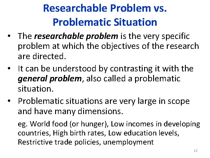Researchable Problem vs. Problematic Situation • The researchable problem is the very specific problem