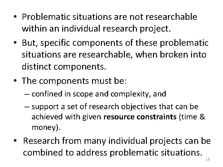  • Problematic situations are not researchable within an individual research project. • But,