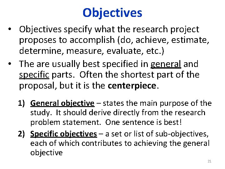 Objectives • Objectives specify what the research project proposes to accomplish (do, achieve, estimate,