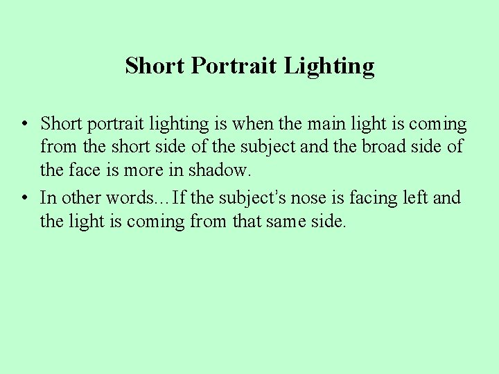 Short Portrait Lighting • Short portrait lighting is when the main light is coming