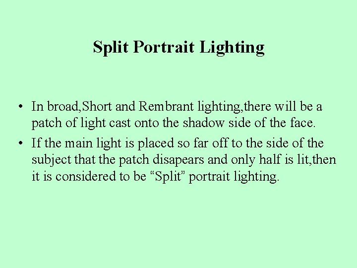 Split Portrait Lighting • In broad, Short and Rembrant lighting, there will be a