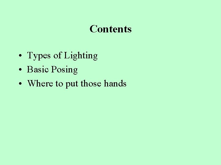 Contents • Types of Lighting • Basic Posing • Where to put those hands