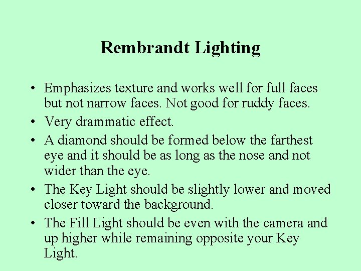 Rembrandt Lighting • Emphasizes texture and works well for full faces but not narrow