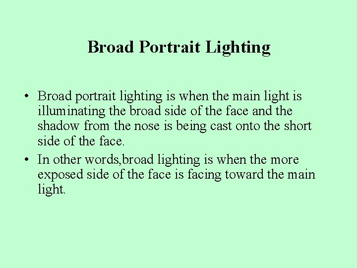 Broad Portrait Lighting • Broad portrait lighting is when the main light is illuminating