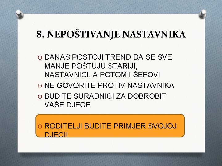 8. NEPOŠTIVANJE NASTAVNIKA O DANAS POSTOJI TREND DA SE SVE MANJE POŠTUJU STARIJI, NASTAVNICI,