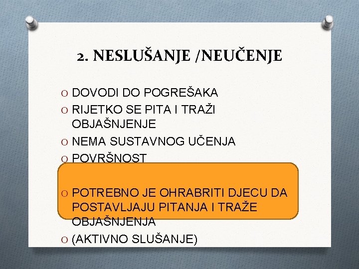 2. NESLUŠANJE /NEUČENJE O DOVODI DO POGREŠAKA O RIJETKO SE PITA I TRAŽI OBJAŠNJENJE