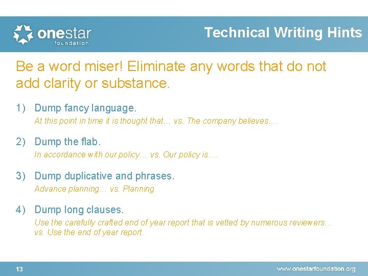 Technical Writing Hints Be a word miser! Eliminate any words that do not add