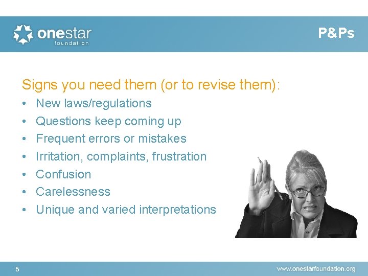 P&Ps Signs you need them (or to revise them): • • 5 New laws/regulations