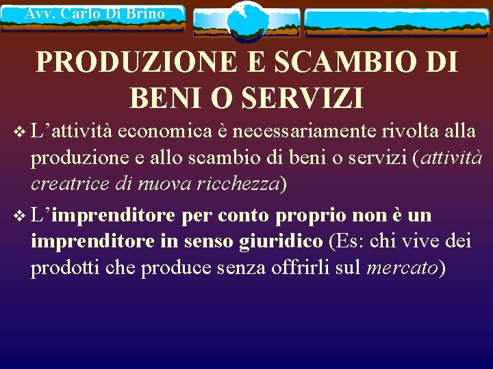 Avv. Carlo Di Brino PRODUZIONE E SCAMBIO DI BENI O SERVIZI v L’attività economica