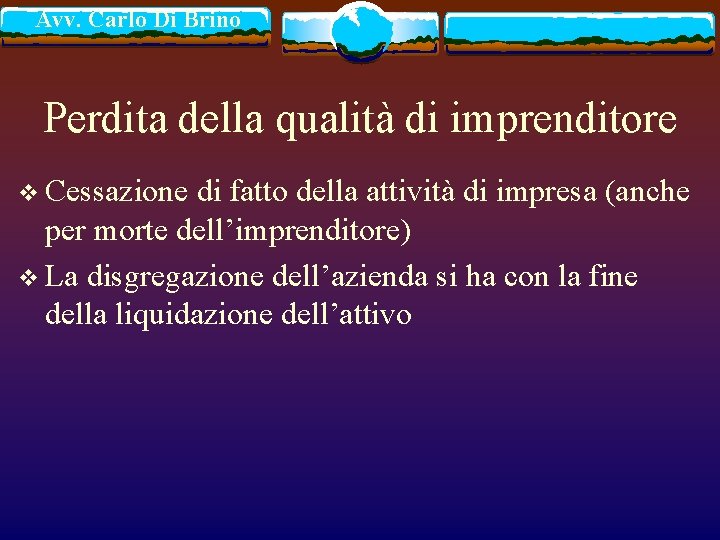 Avv. Carlo Di Brino Perdita della qualità di imprenditore v Cessazione di fatto della