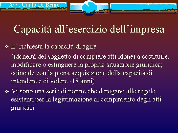 Avv. Carlo Di Brino Capacità all’esercizio dell’impresa E’ richiesta la capacità di agire (idoneità